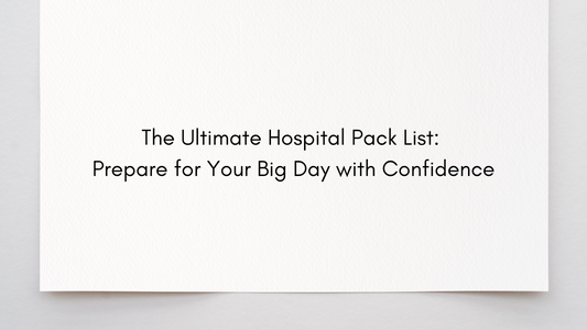 The Ultimate Hospital Pack List: Prepare for Your Big Day with Confidence