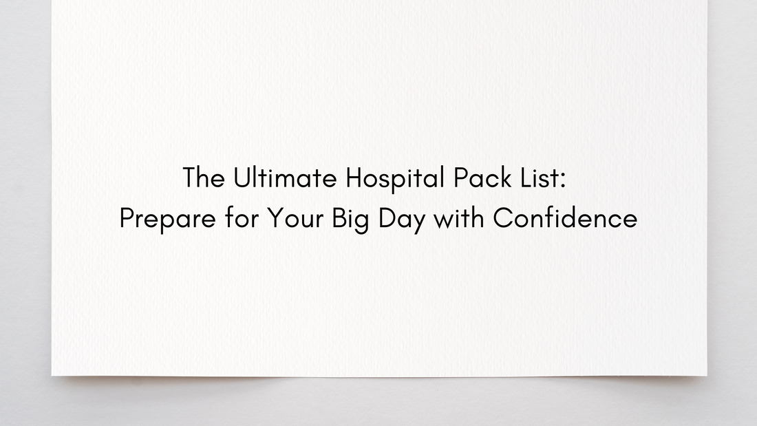 The Ultimate Hospital Pack List: Prepare for Your Big Day with Confidence